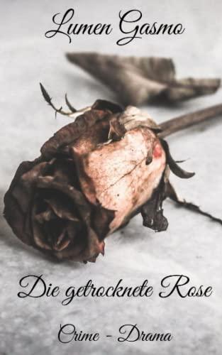 Die getrocknete Rose: Crime - Drama