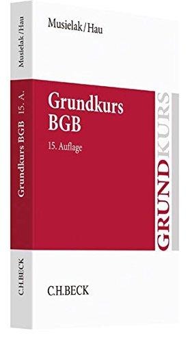 Grundkurs BGB: Eine Darstellung zur Vermittlung von Grundlagenwissen im bürgerlichen Recht mit Fällen und Fragen zur Lern- und Verständniskontrolle sowie mit Übungsklausuren (Grundkurse)