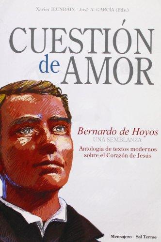 Cuestión de amor : Bernardo de Hoyos : una semblanza : antología de textos sobre el Corazón de Jesús (Coedición ST-Mensajero, Band 1)