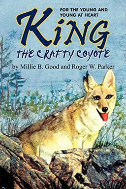 KING-THE CRAFTY COYOTE: FOR THE YOUNG AND YOUNG AT HEART