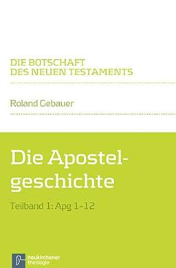 Die Apostelgeschichte: Teilband 1: Apg 1-12 (Die Botschaft des Neuen Testaments)