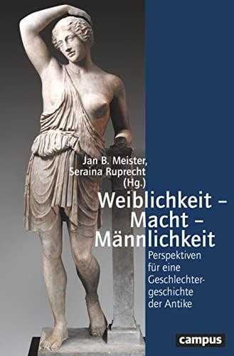 Weiblichkeit – Macht – Männlichkeit: Perspektiven für eine Geschlechtergeschichte der Antike (Geschichte und Geschlechter, 79)