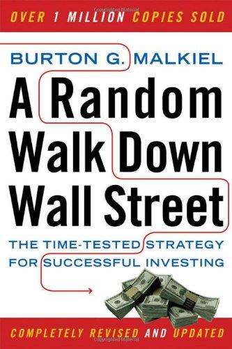 A Random Walk Down Wall Street: The Time-Tested Strategy for Successful Investing