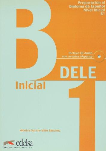 DELE. Inicial B1. Preparación al Diploma Inicial español lengua extranjera: Übungsbuch