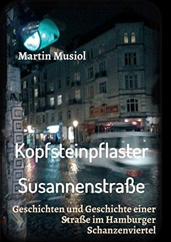 Kopfsteinpflaster Susannenstraße: Geschichten und Geschichte einer Straße im Hamburger Schanzenviertel