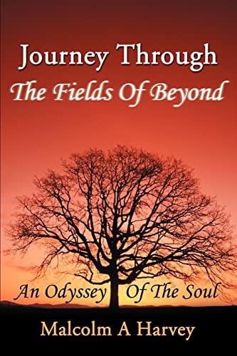 Journey Through The Fields Of Beyond: An Odyssey Of The Soul