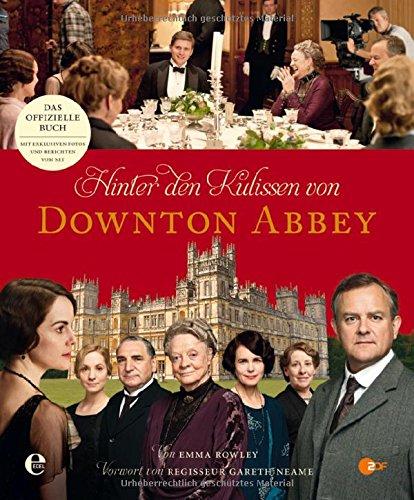 Hinter den Kulissen von Downton Abbey: Der offizielle Begleiter zu allen vier Staffeln