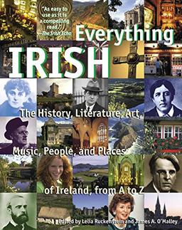 Everything Irish: The History, Literature, Art, Music, People, and Places of Ireland, from A to Z