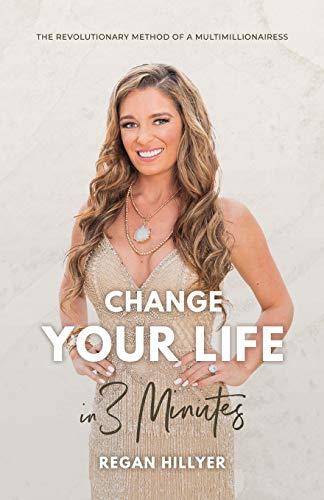 Change Your Life in 3 Minutes: The Revolutionary Method of a Multimillionairess