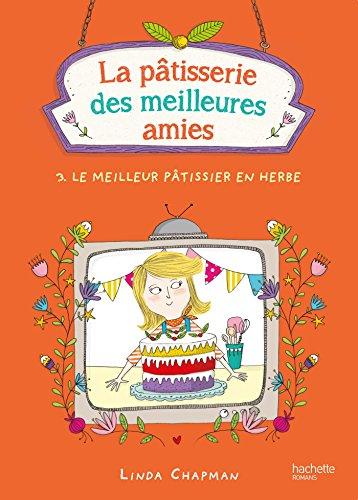 La pâtisserie des meilleures amies. Vol. 3. Le meilleur pâtissier en herbe