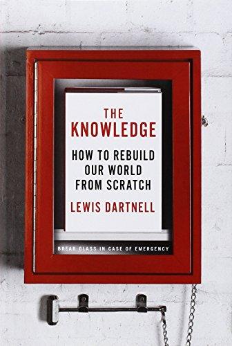 The Knowledge: How to Rebuild Our World from Scratch