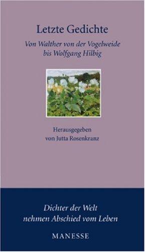 Letzte Gedichte: Von Walther von der Vogelweide bis Wolfgang Hilbig