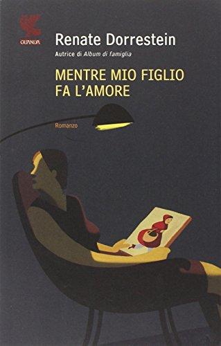 Mentre mio figlio fa l'amore (Narratori della Fenice)