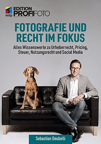 Fotografie und Recht im Fokus: Alles Wissenswerte zu Urheberrecht, Pricing, Steuer, Nutzungsrecht und Social Media (mitp Edition ProfiFoto)