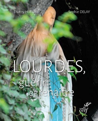 Lourdes, guérir et renaître