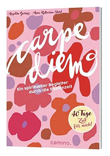 Carpe diem: Ein spiritueller Begleiter durch die Fastenzeit