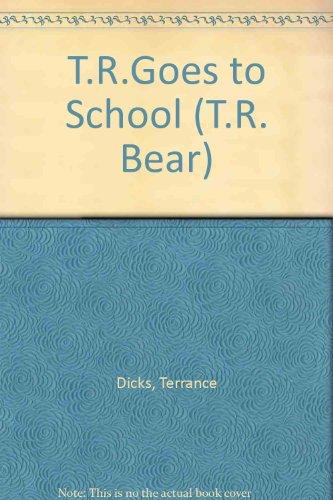 T.R.Goes to School (T.R. Bear)