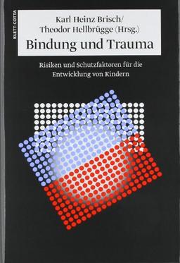 Bindung und Trauma: Entwicklung und Schutzfaktoren für die Entwicklung von Kindern