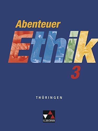 Abenteuer Ethik - Thüringen / Abenteuer Ethik 3: Unterrichtswerk für Ethik / Für die Jahrgangsstufen 9/10