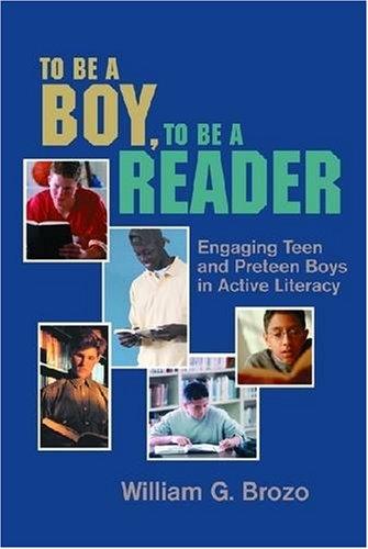 To Be a Boy, to Be a Reader: Engaging Teen and Preteen Boys in Active Literacy