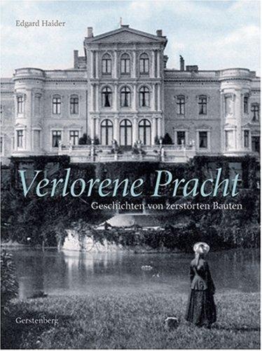 Verlorene Pracht. Geschichten von zerstörten Gebäuden