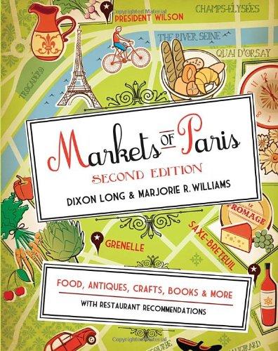 Markets of Paris, 2nd Edition: Food, Antiques, Crafts, Books, and More