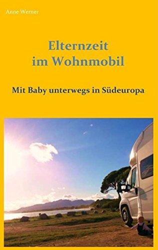 Elternzeit im Wohnmobil: Mit Baby unterwegs in Südeuropa