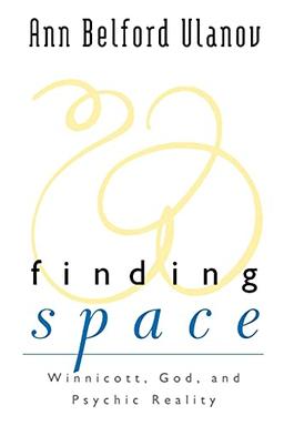 Finding Space: Winnicott, God, and Psychic Reality