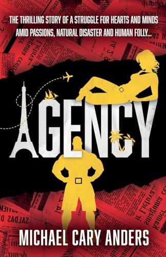 Agency: The thrilling story of a global struggle for human hearts and minds amid natural disaster and human folly