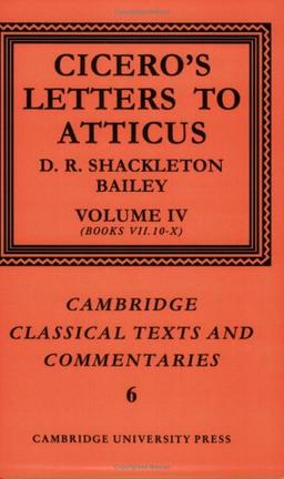 Cicero: Ltr Atticus v4 Bk 7.10-10: Letters to Atticus: Volume 4, Books 7.10-10 (Cambridge Classical Texts and Commentaries, Band 6)