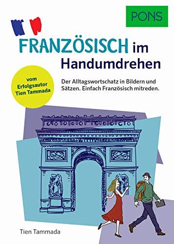 PONS Französisch im Handumdrehen: Der Alltagswortschatz in Bildern und Sätzen. Einfach Französisch mitreden. Vom Erfolgsautor des Grammatik-Märchens (PONS … im Handumdrehen)