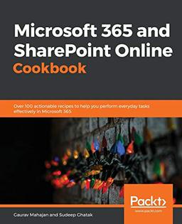 Microsoft 365 and SharePoint Online Cookbook: Over 100 actionable recipes to help you perform everyday tasks effectively in Microsoft 365