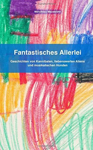 Fantastisches Allerlei: Geschichten von Kannibalen, liebenswerten Aliens und musikalischen Hunden