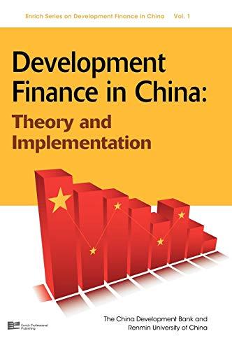 Development Finance in China: Theory and Implementation (Enrich Series on Development Finance in China, Band 1)