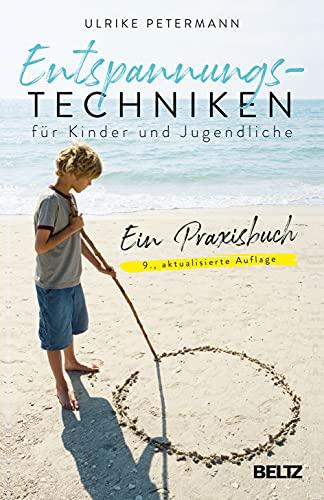 Entspannungstechniken für Kinder und Jugendliche: Ein Praxisbuch