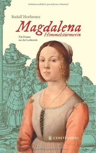 Magdalena Himmelstürmerin: Ein Roman aus der Lutherzeit