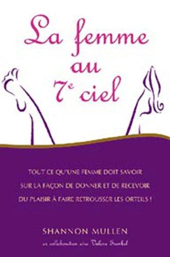 La femme au 7e ciel : Tout ce qu'une femme doit savoir sur la façon de donner et de recevoir