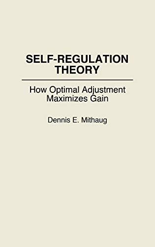 Self-Regulation Theory: How Optimal Adjustment Maximizes Gain (Contributions in Economics and Economic)