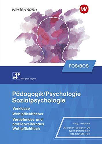 Pädagogik/Psychologie für die Berufliche Oberschule - Ausgabe Bayern: Schülerband Vorklasse - Wahlpflichtfächer: Ausgabe für die Berufliche Oberstufe ... Ausgabe für die Berufliche Oberstufe)