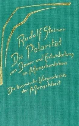 Die Polarität von Dauer und Entwickelung im Menschenleben: Die kosmische Vorgeschichte der Menschheit. 15 Vorträge, Dornach 1918