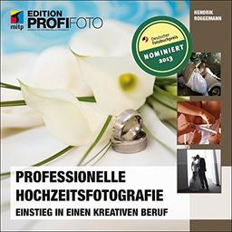 Professionelle Hochzeitsfotografie: Einstieg in einen kreativen Beruf (mitp Edition Profifoto)