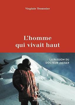 L'homme qui vivait haut : la passion du docteur Jaeger