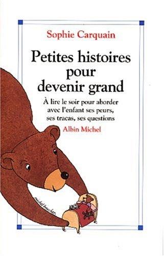 Petites histoires pour devenir grand : à lire le soir, pour aborder avec l'enfant ses peurs, ses tracas, ses questions