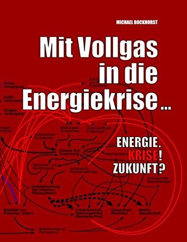 Mit Vollgas in die Energiekrise...: Energie. Krise! Zukunft?