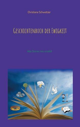 Geschichtenbuch der Ewigkeit: Alte Stories neu erzählt