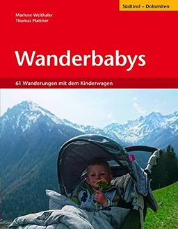 Wanderbabys: 61 Wanderungen in Südtirol mit dem Kinderwagen