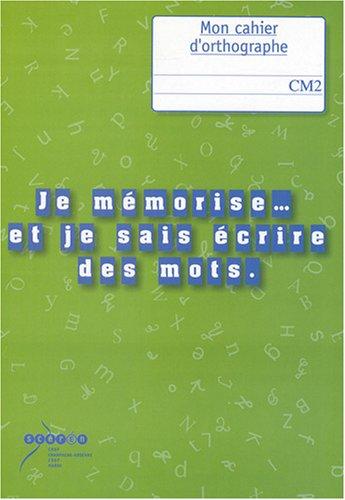 Je mémorise... et je sais écrire des mots, CM2 : mon cahier d'orthographe