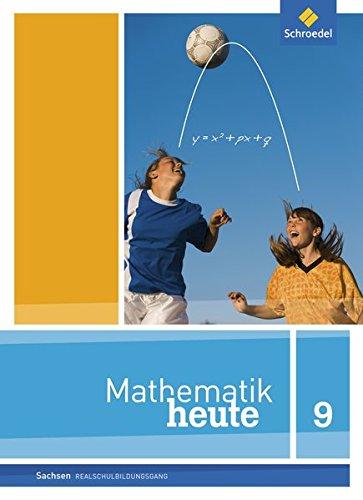 Mathematik heute - Ausgabe 2012 für Sachsen: Schülerband 9 Realschulbildungsgang