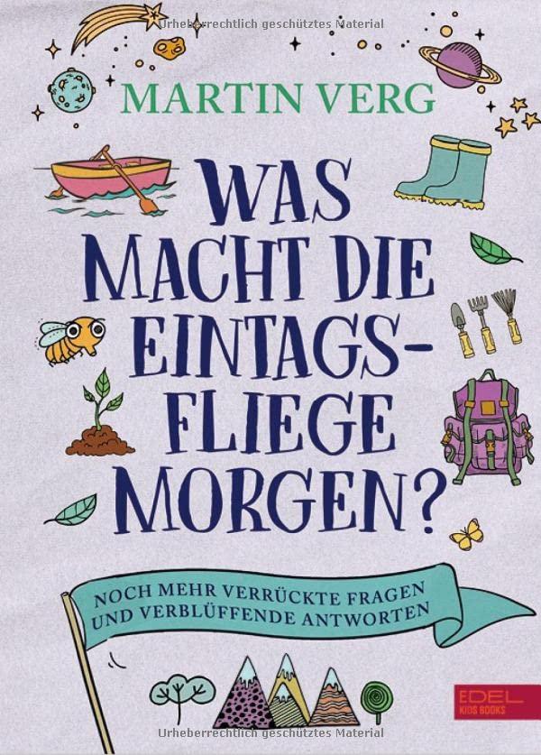 Was macht die Eintagsfliege morgen?: Noch mehr verrückte Fragen und verblüffende Antworten (Edel Kids Books)