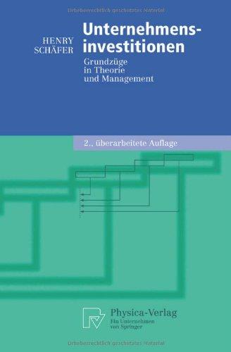 Unternehmensinvestitionen: Grundzüge in Theorie und Management (German Edition) (Physica-Lehrbuch)